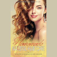 Homemade Natural Hair Care: DIY Recipes to Grow Healthy and Long Hair