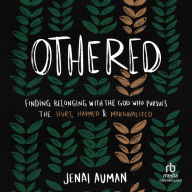 Othered: Finding Belonging with the God Who Pursues the Hurt, Harmed, and Marginalized