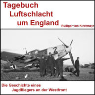 Tagebuch Luftschlacht um England - Rüdiger von Kirchmayr: Kampf in der Luft (Abridged)