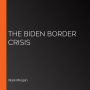 The Biden Border Crisis