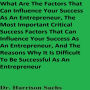 What Are The Factors That Can Influence Your Success As An Entrepreneur, The Most Important Critical Success Factors That Can Influence Your Success As An Entrepreneur, And The Reasons Why It Is Difficult To Be Successful As An Entrepreneur