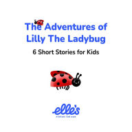The Adventures of Lilly the Ladybug: 6 Short Stories for Kids