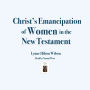 Christ's Emancipation of Women in the New Testament