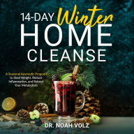 14 Day Winter Home Cleanse: A Seasonal Ayurvedic Program to Shed Weight, Reduce Inflammation, and Reboot Your Metabolism