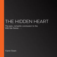 The Hidden Heart: The epic, romantic conclusion to the Wild Isle Series . . .