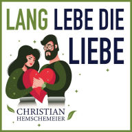 Lang lebe die Liebe!: Können Langzeitbeziehungen erfüllend bleiben?