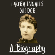 Laura Ingalls Wilder: A Biography