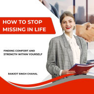 How to Stop Missing in Life: Finding Comfort and Strength Within Yourself
