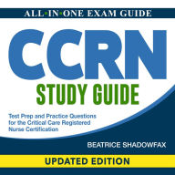 CCRN Study guide: Master the Critical Care Registered Nurse (CCRN) Exam +200 Detailed Q&A Essential Nursing Concepts Explained Additional Study Materials & Exclusive Instruments The Ultimate Guide for Success!