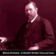 Bram Stoker - A Short Story Collection: Explore this masterful collection from the author of Dracula
