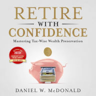 Retire with Confidence: Mastering Tax-Wise Wealth Preservation (Abridged)