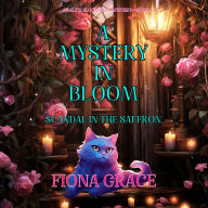 A Mystery in Bloom: Scandal in the Saffron (An Alice Bloom Cozy Mystery-Book 4): Digitally narrated using a synthesized voice