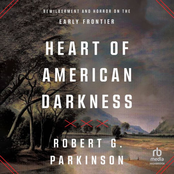 Heart of American Darkness: Bewilderment and Horror on the Early Frontier