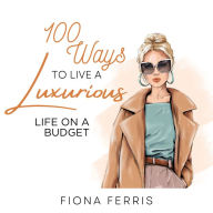 100 Ways to Live a Luxurious Life on a Budget