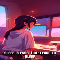 Sleep Is Essential; Learn To Sleep