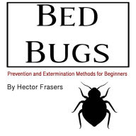 Bed Bugs: Prevention and Extermination Methods for Beginners