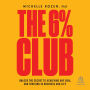 The 6% Club: Unlock the Secret to Achieving Any Goal and Thriving in Business and Life