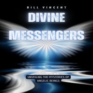 Divine Messengers: Unveiling the Mysteries of Angelic Beings