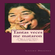 TANTAS VECES ME MATARON: Vida y canciones de Mercedes Sosa, nuestra Negra