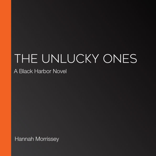 The Unlucky Ones: A Black Harbor Novel