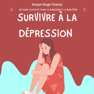 Survivre à la Dépression: Un Guide Complet pour la Guérison et le Bien-être