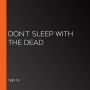 Don't Sleep with the Dead