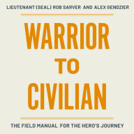 Warrior to Civilian: A Field Manual for the Hero's Journey