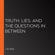 Truth, Lies, and the Questions in Between