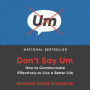 Don't Say Um: How to Communicate Effectively to Live a Better Life