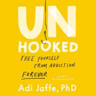 Unhooked: Free Yourself from Addiction Forever