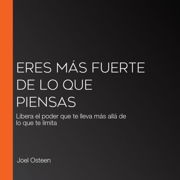 Eres más fuerte de lo que piensas: Libera el poder que te lleva más allá de lo que te limita