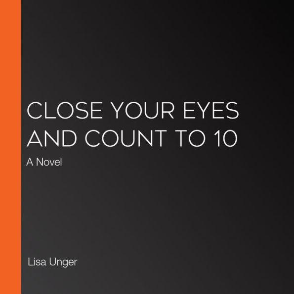 Close Your Eyes and Count to 10: A Novel