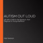 Autism Out Loud: Life with a Child on the Spectrum, from Diagnosis to Young Adulthood
