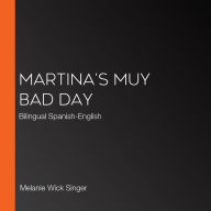 Martina's Muy Bad Day: Bilingual Spanish-English (Abridged)