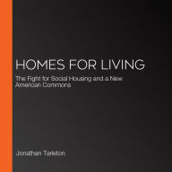 Homes for Living: The Fight for Social Housing and a New American Commons