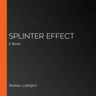 Splinter Effect: A Novel