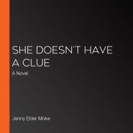 She Doesn't Have a Clue: A Novel