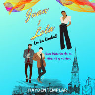 Juan Y Lola En La Ciudad: Una historia de él, ella, él y el otro