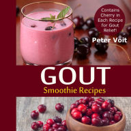 Gout Smoothie Recipes - Contains Cherry in Every Recipe for Gout Relief