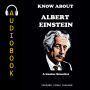 KNOW ABOUT ALBERT EINSTEIN: A Genius Scientist.