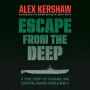 Escape from the Deep: A True Story of Courage and Survival During World War II