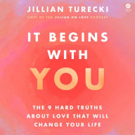 It Begins with You: The 9 Hard Truths About Love That Will Change Your Life