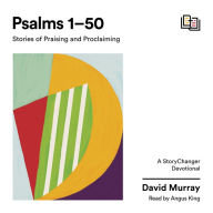 Psalms 1-50: Stories of Praising and Proclaiming