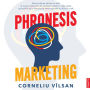 Phronesis Marketing: Reconcilierea ¿tiin¿ei cu arta în scopul elabor¿rii de strategii viabile în via¿a real¿, aplicabile de la brandurile interna¿ionale la m¿rcile craft