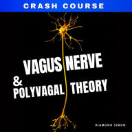 Vagus Nerve And The Polyvagal Theory: ( A No-Nonsense Guide to the Vagus Nerve and the Polyvagal Theory ) With Activation and Healing Exercises for Anxiety, Stress, and Depression