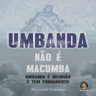 Umbanda Não É Macumba