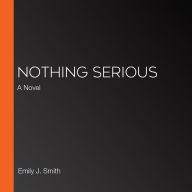 Nothing Serious: A Novel