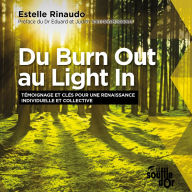 Du Burn Out au Light In: Témoignage et clés pour une renaissance individuelle et collective (Abridged)