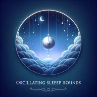 Deeper Sleep: Oscillating Sleep Sounds: Overcoming Insomnia, Anxiety, Stress, Depression, Migraines, Chronic Pain
