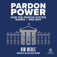 Pardon Power: How The Pardon System Works And Why